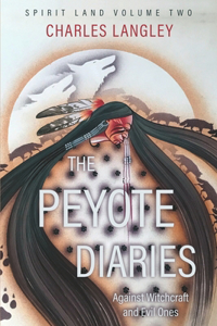 Spirit Land The Peyote Diaries of Charles Langley