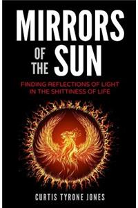 Mirrors of the Sun: Finding Reflections of Light in the Shittiness of Life