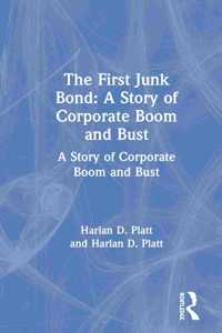 First Junk Bond: A Story of Corporate Boom and Bust