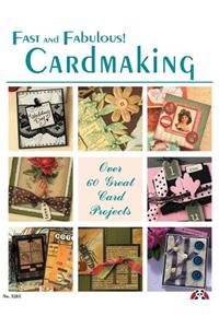 Fast and Fabulous Cardmaking: Over 60 Great Card Projects