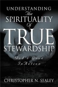 Understanding the Spirituality of True Stewardship