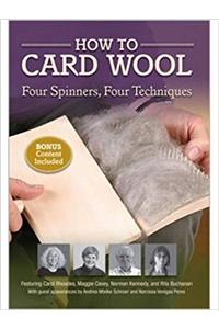 How to Card Wool Four Spinners Four Techniques