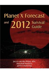 Planet X Forecast and 2012 Survival Guide