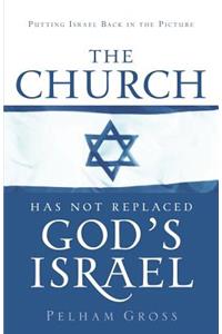 The Church Has Not Replaced God's Israel