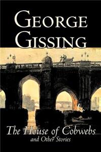 The House of Cobwebs and Other Stories by George Gissing, Fiction, Literary, Classics, Short Stories