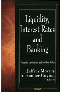 Liquidity, Interest Rates & Banking