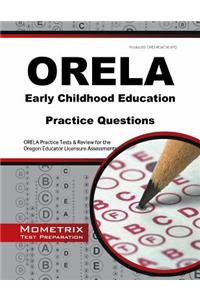 Orela Early Childhood Education Practice Questions: Orela Practice Tests and Review for the Oregon Educator Licensure Assessments