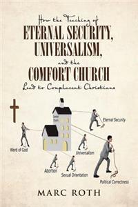 How the Teaching of Eternal Security, Universalism, and the Comfort Church Lead to Complacent Christians