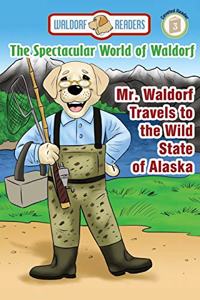 Mr. Waldorf Travels to the Wild State of Alaska