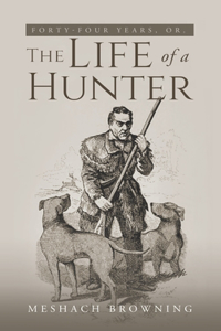Fourty-Four Years, or, the Life of a Hunter