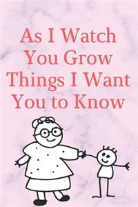 As I Watch You Grow Things I Want You to Know