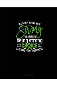 We Don't Know How Strong We Are Until Being Strong Is The Only Choice We Have Cerebral Palsy Awareness