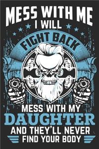 Mess with me i will fight back mess with my daughter and they'll never find your body