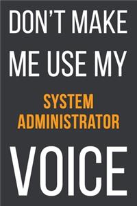 Don't Make Me Use My System Administrator Voice