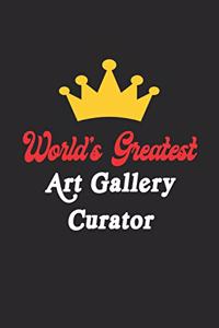 World's Greatest Art Gallery Curator Notebook - Funny Art Gallery Curator Journal Gift