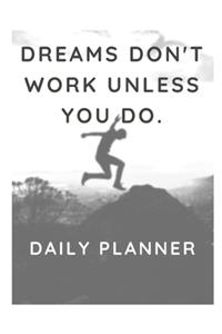 Dreams don't work unless you do.