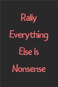 Rally Everything Else Is Nonsense