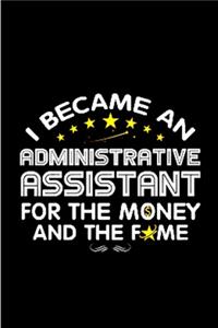 I became an administrative assistant for the money and the fame