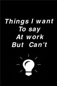 Things I Want To Say At Work But Can't