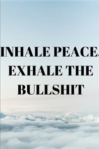 Inhale Peace, Exhale The Bullshit