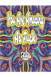 You Are Amazing as Fuck