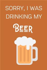Sorry I Was Drinking My Beer