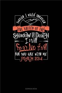 Though I Walk Through The Valley Of The Shadow Of Death I Will Fear No Evil For You Are With Me