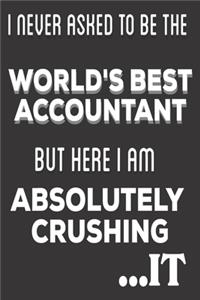 I Never Asked To Be The World's Best Accountant But Here I Am Absolutely Crushing It