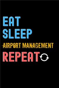 Eat, Sleep, airport management, Repeat Notebook - airport management Funny Gift