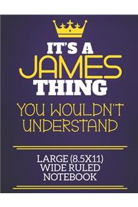 It's A James Thing You Wouldn't Understand Large (8.5x11) Wide Ruled Notebook