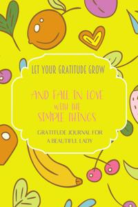 Let your gratitude grow and fall in love with the simple things. Gratitude journal for a BEAUTIFUL Lady.