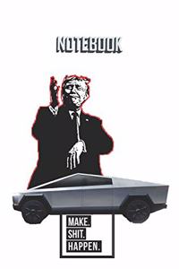 NOTEBOOK Trump Cybertruck Make Shit Happen