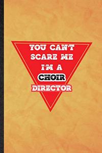 You Can't Scare Me I'm a Choir Director