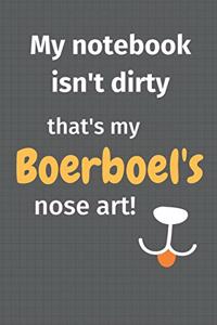 My notebook isn't dirty that's my Boerboel's nose art