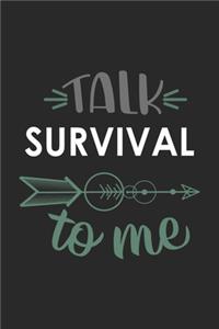 Talk SURVIVAL To Me Cute SURVIVAL Lovers SURVIVAL OBSESSION Notebook A beautiful
