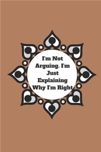 I'm Not Arguing. I'm Just Explaining Why I'm Right