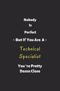 Nobody is perfect but if you are a Technical Specialist you're pretty damn close