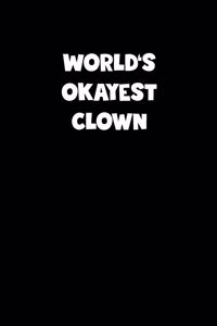 World's Okayest Clown Notebook - Clown Diary - Clown Journal - Funny Gift for Clown
