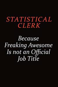 Statistical Clerk Because Freaking Awesome Is Not An Official Job Title