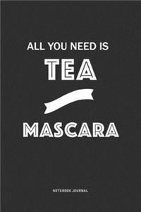 All You Need Is Tea And Mascara