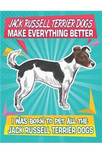 Jack Russell Terrier Dogs Make Everything Better I Was Born To Pet All The Jack Russell Terrier Dogs