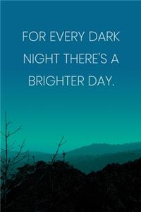 Inspirational Quote Notebook - 'For Every Dark Night There's A Brighter Day.' - Inspirational Journal to Write in - Inspirational Quote Diary