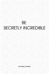 Be Secretly Incredible