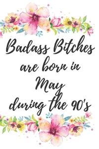 Badass Bitches Are Born In May During The 90's