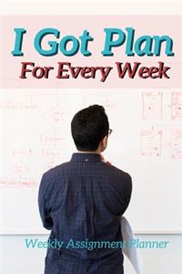 I Got Plan For Every Week