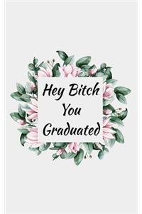 Hey Bitch You Graduated