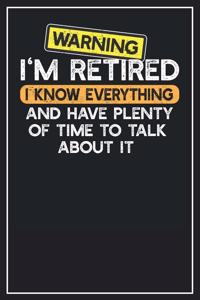 Warning I'm retired I know everything and have plenty of time to talk about it