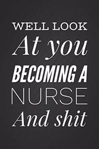 Well Look At You Becoming A Nurse And Shit