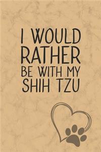 I Would Rather Be With My Shih Tzu