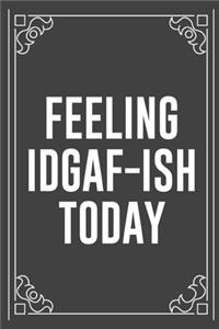 Feeling Idgaf-Ish Today: Funny Blank Lined Ofiice Journals For Friend or Coworkers